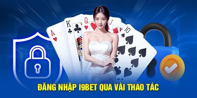 Đăng nhập I9BET nhanh chóng qua ứng dụng