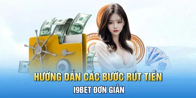 Các thao tác rút tiền I9BET chi tiết