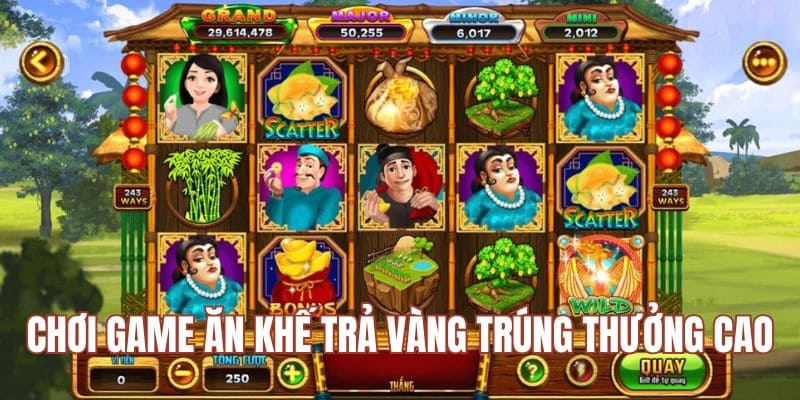 Game ăn khế trả vàng có cơ hội trúng thưởng cao