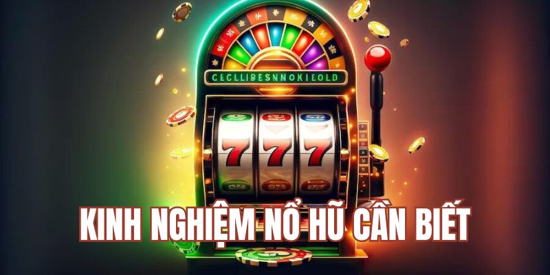 Kinh nghiệm nổ hũ cần biết